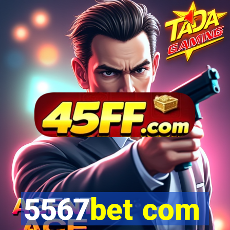 5567bet com